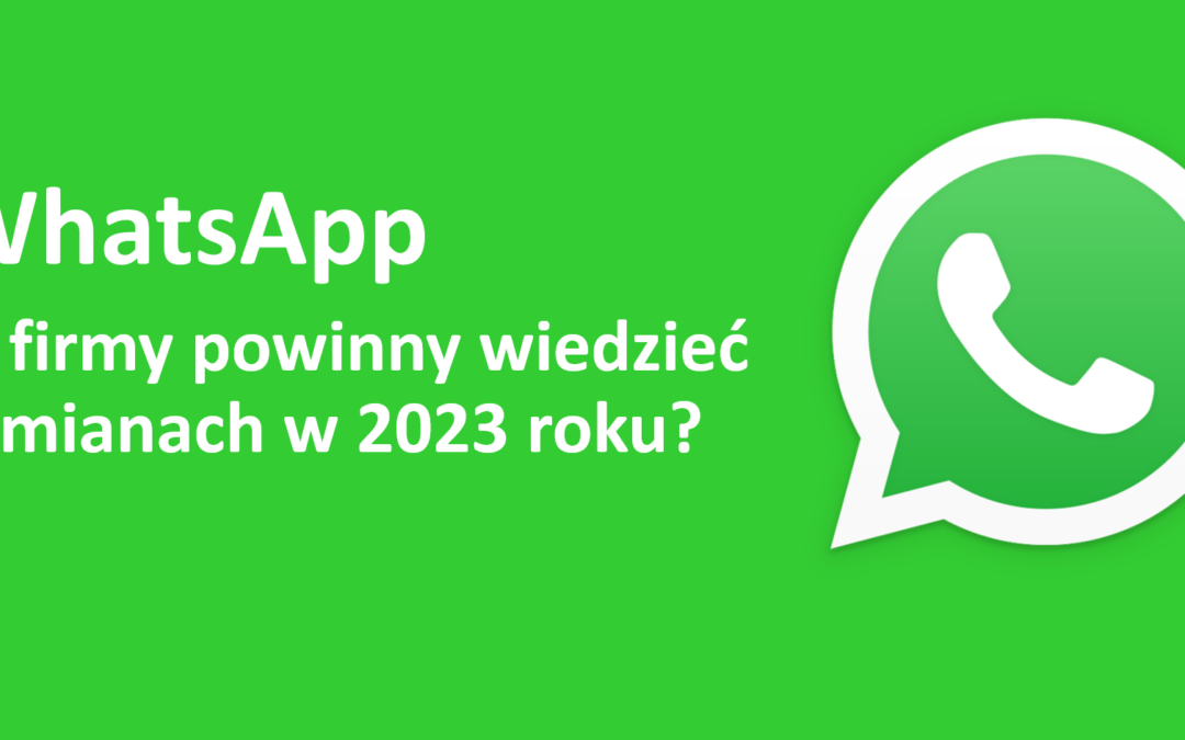 WhatsApp: Co firmy powinny wiedzieć o zmianach w 2023
